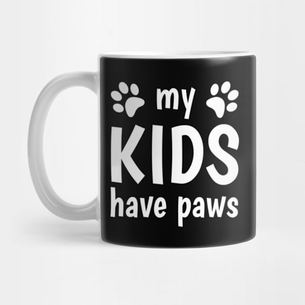 My Kids Have Paws For Cat Dog Parents Owners Lovers by JaiStore